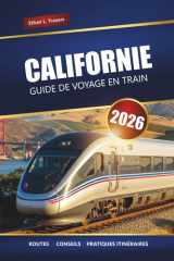 CALIFORNIE GUIDE DE VOYAGE EN TRAIN 2026: Itinéraires panoramiques, principales destinations, informations locales et idées d'itinéraire (French Edition) cover image