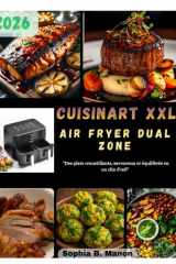 CUISINART XXL AIR FRYER DUAL ZONE: "Des plats croustillants, savoureux et équilibrés en un clin d'œil" (French Edition) cover image