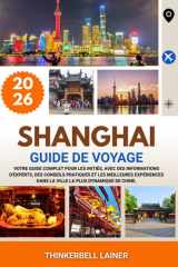 SHANGHAI GUIDE DE VOYAGE 2026: Votre guide complet pour les initiés, avec des informations d'experts, des conseils pratiques et les meilleures ... la plus dynamique de Chine. (French Edition) cover image