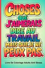 Livre de Coloriage pour Adulte Anti Stress: 30 Phrases Drôles et Sarcastiques sur le Travail L'Idée Cadeau Noël Parfaite Pour Un Collègue, Le Secret Santa de Noël ou Un Pot de Départ (French Edition) cover image