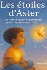 Les étoiles d'Aster: Une histoire douce et lumineuse pour comprendre le tdah (French Edition) cover image