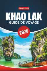 Guide de voyage Khao Lak 2026: Conseils essentiels pour explorer les sites historiques, les plages, la culture locale, les restaurants et les ... long de la côte andamanaise (French Edition) cover image