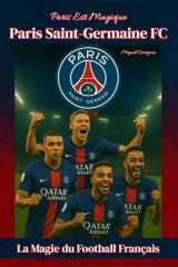 Paris Est Magique - Paris Saint-Germain FC: La Magie du Football Français (French Edition) cover image