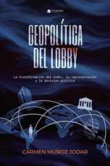 Geopolítica del lobby. La transformación del poder, la representación y la decisión política (Spanish Edition) cover image