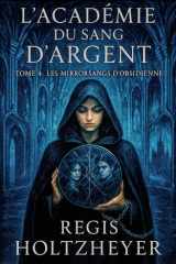 L’Académie du Sang d’Argent: TOME 4 – Les Mirrorsangs d’Obsidienne (French Edition) cover image
