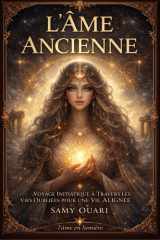 L'Âme Ancienne - Voyage Initiatique à Travers les Vies Oubliées pour une Vie Alignée cover image