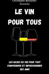 Le Vin pour tous: Les bases du vin pour tout comprendre et impressionner ses amis (French Edition) cover image