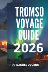 TROMSO VOYAGE GUIDE 2026: Porte d'entrée de l'Arctique : là où l'aventure vous attend, là où les fjords scintillent sous le ciel arctique (French Edition) cover image