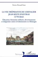 La vie trépidante du chevalier Jean-Sixte d'Antras (1770-1844): Éducation, formation militaire, divertissements et émigration contre-révolutionnaire en Allemagne (Historiques) (French Edition) cover image