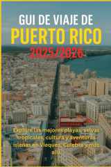 Guía de viaje de Puerto Rico 2025/2026: Explore las mejores playas, selvas tropicales, cultura y aventuras isleñas en Vieques, Culebra y más allá (Spanish Edition) cover image