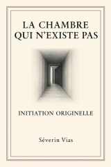 LA CHAMBRE QUI N’EXISTE PAS: INITIATION ORIGINELLE (French Edition) cover image