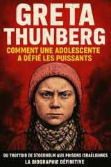 BIOGRAPHIE DE GRETA THUNBERG: Comment une adolescente a défié les puissants (French Edition) cover image
