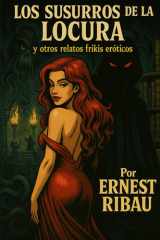 Los susurros de la locura: Y otros relatos frikis eróticos (Spanish Edition) cover image