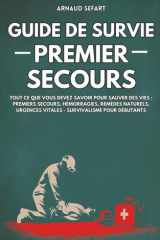 Guide de survie : premier secours: Tout ce que vous devez savoir pour sauver des vies : premiers secours, hémorragies, remèdes naturels, urgences vitales | Survivalisme pour débutants cover image