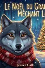 LE NOËL DU GRAND MÉCHANT LOUP: Une histoire magique sur la rédemption et les secondes chances (French Edition) cover image