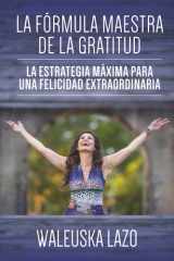 La fórmula maestra de la gratitud: La estrategia máxima para una felicidad extraordinaria (Spanish Edition) cover image
