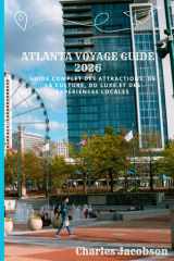 ATLANTA VOYAGE GUIDE 2026: Guide complet des attractions, de la culture, du luxe et des expériences locales (French Edition) cover image
