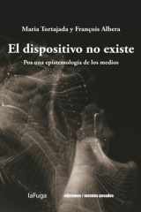 El dispositivo no existe: Por una epistemología de los medios (Spanish Edition) cover image
