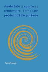 Au-delà de la course au rendement : l’art d’une productivité équilibrée: De la clarté intérieure à l’action juste : une nouvelle voie vers l’efficacité (French Edition) cover image