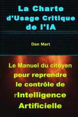 La Charte d'Usage Critique de l'IA: Le Manuel du citoyen pour reprendre le contrôle de l'Intelligence Artificielle. (French Edition) cover image
