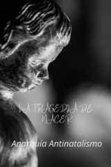 Antinatalismo La Tragedia de Nacer (Spanish Edition) cover image