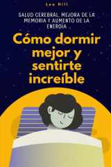 Cómo dormir mejor y sentirte increíble Salud cerebral, mejora de la memoria y aumento de la energía cover image