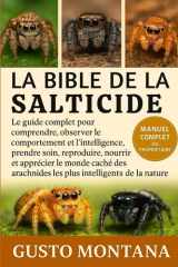 LA BIBLE DE LA SALTICIDE: Le guide complet pour comprendre, observer le comportement et l’intelligence, prendre soin, reproduire, nourrir et apprécier ... intelligents de la nature (French Edition) cover image