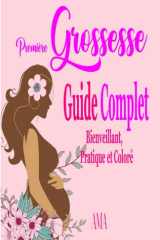 PREMIERE GROSSESSE, Guide Complet Bienveillant, Pratique et Coloré,: Tout ce que vous devez savoir pour votre première grossesse (LES CARNETS ROSES) (French Edition) cover image