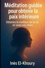 Méditation guidée pour obtenir la paix intérieure: Obtenez le meilleur de la vie et vivez vos rêves (French Edition) cover image