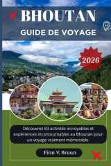 BHOUTAN GUIDE DE VOYAGE: Découvrez 83 activités incroyables et expériences incontournables au Bhoutan pour un voyage vraiment mémorable. (Ritcher l'explorateur (FR)) (French Edition) cover image