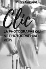 CLIC: LA PHOTOGRAPHE QUI NE PHOTOGRAPHIAIT PLUS (French Edition) cover image