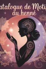 Catalogue de motifs au henné: 64 Traditional & Modern Henna Patterns – Hand and Foot Mehndi Designs for Practice (French Edition) cover image