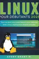 LINUX MINT POUR DÉBUTANTS 2025: Tout ce dont vous avez besoin pour débuter avec Linux, expliqué en étapes simples (LINUX SERIES, NO-TECH, NO-JARGON) (French Edition) cover image