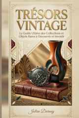 Trésors Vintage: Le Guide Ultime des Collections et Objets Rares à Découvrir et Investir (French Edition) cover image