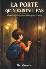 La Porte qui n’existait pas: Une histoire pour avancer même quand on doute (French Edition) cover image