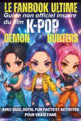 Le fanbook ultime - Guide non officiel inspiré du film K POP Démon Hunters: Avec quiz, défis, fun facts et activités pour vrais fans (French Edition) cover image