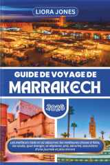 Guide de voyage de Marrakech 2026: Les meilleurs riads et où séjourner, les meilleures choses à faire, les souks, quoi manger, se déplacer, prix, ... d’une journée et plus encore (French Edition) cover image