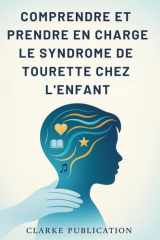 Comprendre et Prendre en Charge le Syndrome de Tourette Chez L'enfant: Guide complet à l'intention des parents pour élever des enfants émotionnellement forts et confiants (French Edition) cover image