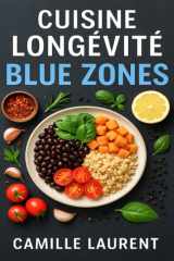 Cuisine Longévité Blue Zones — 60 recettes saines inspirées des 5 régions centenaires: Plats du quotidien, bols complets et mijotés gourmands pour ... des Blue Zones à la maison (French Edition) cover image