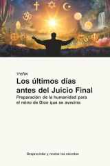 Los últimos días antes del Juicio Final: Preparación de la humanidad para el reino de Dios que se avecina (Spanish Edition) cover image