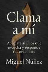 Clama a Mí Acércate Al Dios Que Escucha y Responde Tus Oraciones cover image