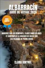 ALBARRACÍN GUIDE DE VOYAGE 2026: MARCHEZ SUR LES REMPARTS, FLADEZ DANS LES RUES ET CONTEMPLEZ LE COUCHER DE SOLEIL SUR LES FALAISES DE PIERRE ROUGE (French Edition) cover image