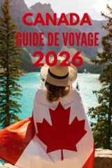 CANADA GUIDE DE VOYAGE 2026: Exigences d'entrée, visas et douanes au Canada : Guide complet pour voyager sans tracas en 2026 (French Edition) cover image