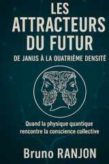 LES ATTRACTEURS DU FUTUR - De Janus à la Quatrième Densité: Quand la physique quantique rencontre la conscience collective (Synergie des Ombres) (French Edition) cover image