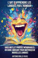 L'art d'Apprendre les Langues par l'Humour: Gros mots et Expressions Mémorables : Un Guide Amusant pour Maîtriser de Nouvelles Langues (French Edition) cover image