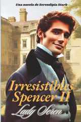 IRRESISTIBLES SPENCER (II): Un apasionante «Grumpy Sunshine» en el Londres de los Bridgerton (Serie «Guante de seda») (Spanish Edition) cover image