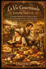 La Vie Gourmande / Everyday Food Life: A Bilingual French–English (français–anglais) Vocabulary Novel on Ingredients, Drinks, Tastes & Daily Eating ... & Reading Comprehension) (French Edition) cover image