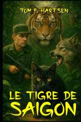 Le Tigre de Saïgon: Le Tigre de Saïgon – Du Vietnam aux Alpes, l’histoire d’une rédemption inspirée de Hayao Miyazaki pour sa dimension poétique, ... et ses voyages épiques. (French Edition) cover image
