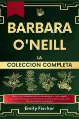 Bárbara o'Neill la Colección Completa Más de 1000 Remedios Holísticos Que Te Cambiarán la Vida, Secretos Olvidados y Estrategias de Desintoxicación para la Autocuración Más Allá de la Dependencia Farmacéutica cover image