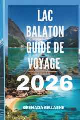 LAC BALATON GUIDE DE VOYAGE 2026: « Joyau hongrois : découvrez le plus grand lac d'Europe centrale » (French Edition) cover image
